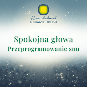Spokojna głowa. Przeprogramowanie snu.